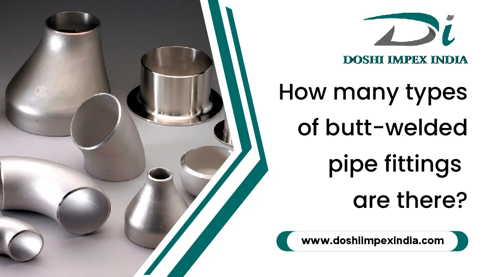 How many types of butt-welded pipe fittings are there